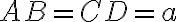 AB = CD = a