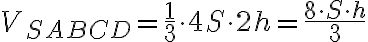 V_{SABCD} = \dfrac{1}{3} \cdot 4S \cdot 2h = \dfrac{8 \cdot S \cdot h}{3}