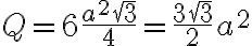 Q=6\frac{a^2\sqrt3}{4}=\frac{3\sqrt3}{2}a^2