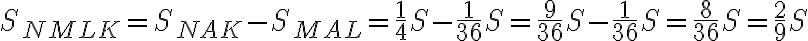 S_{NMLK}=S_{NAK}-S_{MAL}=\frac{1}{4}S-\frac{1}{36}S=\frac{9}{36}S-\frac{1}{36}S=\frac{8}{36}S=\frac{2}{9}S