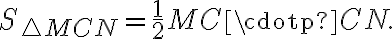 S_{\triangle MCN} =\frac{1}{2}MC\cdotp CN. 