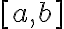 [a, b]