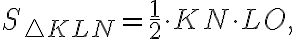 S_{\triangle KLN}=\frac{1}{2} \cdot KN \cdot LO, S_{\triangle KLN}=\frac{1}{2} \cdot KN \cdot LO,
