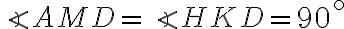 \angle AMD = \angle HKD = 90^{\circ}