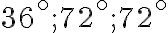 36^{\circ}; 72^{\circ}; 72^{\circ} 36^{\circ}; 72^{\circ}; 72^{\circ}