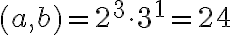 (a,b)=2^3 \cdot 3^1= 24