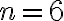 n = 6