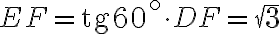  EF = \text{tg}60^\circ\cdot DF =\sqrt{3} 