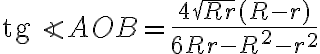 \text{tg}\angle AOB=\displaystyle\frac{4\sqrt{Rr}(R-r)}{6Rr-R^2-r^2}