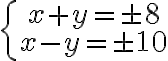 \left\{\begin{array}{c}x+y=\pm 8\\ x-y=\pm 10\end{array}\right.