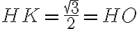 HK = \frac{\sqrt{3}}{2}=HO