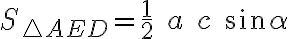 S_{\triangle AED}=\frac{1}{2} \; a \; c \; sin\alpha S_{\triangle AED}=\frac{1}{2} \; a \; c \; sin\alpha