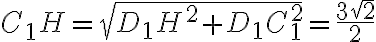C_1H = \sqrt{D_1H^2 + D_1C_1^2} = \frac{3 \sqrt{2}}{2}