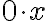 {0\cdot x}