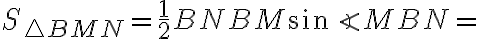 S_{\triangle BMN}=\frac{1}{2}BN BM\sin\angle{MBN}=