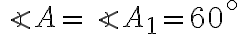 \angle{A}=\angle{A_1}=60^{\circ}