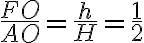 \frac{FO}{AO}=\frac{h}{H}=\frac{1}{2}