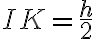IK = \frac{h}{2}