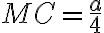 MC=\frac{a}{4}