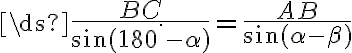 \ds{\frac{BC}{\sin(180^\cdot-\alpha)}=\frac{AB}{\sin(\alpha-\beta)}}
