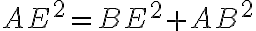 {AE}^2 = {BE}^2 +{AB}^2 