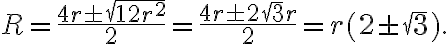 R = \frac{4r \pm \sqrt{12r^2}}{2} = \frac{4r \pm 2\sqrt{3}r}{2} = r(2 \pm \sqrt{3}).