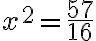x^2 = \dfrac{57}{16}