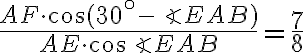 \dfrac {AF \cdot \cos(30^{ \circ} - \angle EAB)}{AE \cdot \cos \angle EAB} = \dfrac {7}{8} \dfrac {AF \cdot \cos(30^{ \circ} - \angle EAB)}{AE \cdot \cos \angle EAB} = \dfrac {7}{8}
