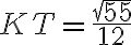 KT = \frac{\sqrt{55}}{12}