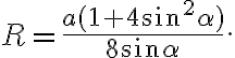 R = \frac{a(1 + 4\sin ^{2}\alpha)}{8\sin \alpha}. R = \frac{a(1 + 4\sin ^{2}\alpha)}{8\sin \alpha}.