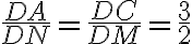 \frac{DA}{DN} = \frac{DC}{DM} = \frac{3}{2} \frac{DA}{DN} = \frac{DC}{DM} = \frac{3}{2}