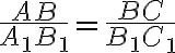 \frac{AB}{A_1B_1}=\frac{BC}{B_1C_1}