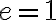 e=1