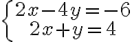 \left\{\begin{array}{c}2x-4y=-6\\ 2x+y=4\end{array}\right.