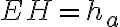 EH = h_a