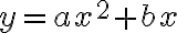 y=ax^2+bx y=ax^2+bx