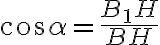 \cos{\alpha} = \frac{B_1 H}{BH}