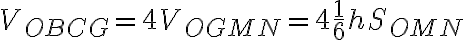 V_{OBCG}=4V_{OGMN}=4\frac{1}{6}h S_{OMN} V_{OBCG}=4V_{OGMN}=4\frac{1}{6}h S_{OMN}