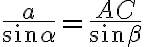 {\frac{a}{\sin{\alpha}}}={\frac{AC}{\sin{\beta}}}