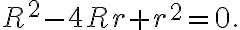 R^2 - 4Rr + r^2 = 0. R^2 - 4Rr + r^2 = 0.