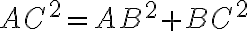 AC^2=AB^2+BC^2