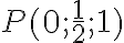 P(0;\frac{1}{2};1)