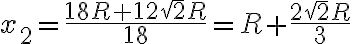 x_2=\frac{18R+12\sqrt{2}R}{18}=R+\frac{2\sqrt{2}R}{3}