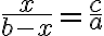 \frac{x}{b-x}=\frac{c}{a}