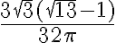 \frac{3\sqrt3(\sqrt{13}-1)}{32\pi}