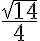 \frac{\sqrt{14}}{4} \frac{\sqrt{14}}{4}