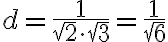 d=\frac{1}{\sqrt{2} \cdot \sqrt{3}}=\frac{1}{\sqrt{6}}