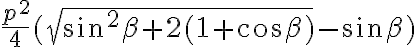 \frac{p^2}{4}(\sqrt{\sin^2\beta+2(1+\cos\beta)}-\sin\beta) \frac{p^2}{4}(\sqrt{\sin^2\beta+2(1+\cos\beta)}-\sin\beta)