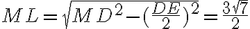 ML=\sqrt{MD^2 - (\frac{DE}{2})^2} = \frac{3\sqrt{7}}{2}