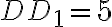 DD_{1}=5